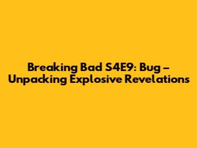 Breaking Bad S4E9: 'Bug' – Unpacking Explosive Revelations
