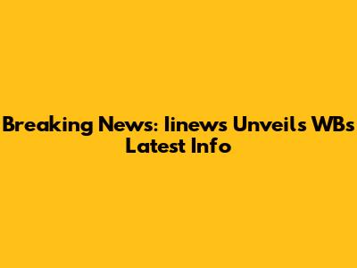 Breaking News: Iinews Unveils WB's Latest Info
