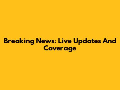 Breaking News: Live Updates And Coverage