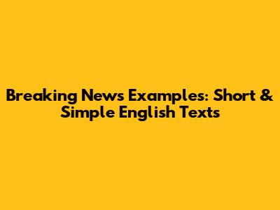 Breaking News Examples: Short & Simple English Texts
