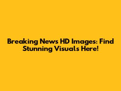Breaking News HD Images: Find Stunning Visuals Here!