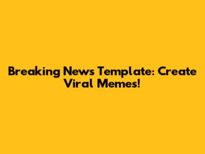Breaking News Template: Create Viral Memes!