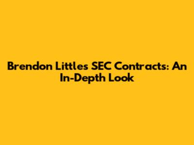 Brendon Little's SEC Contracts: An In-Depth Look