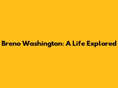 Breno Washington: A Life Explored