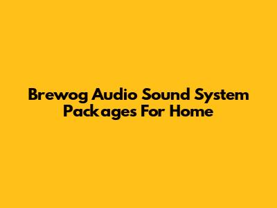 Brewog Audio Sound System Packages For Home