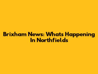 Brixham News: What's Happening In Northfields