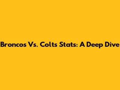 Broncos Vs. Colts Stats: A Deep Dive