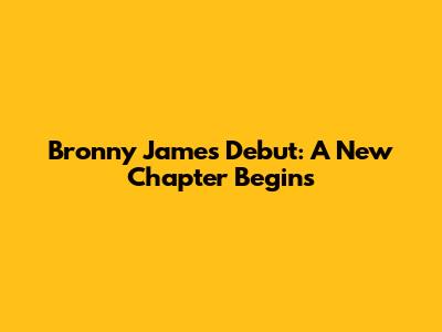 Bronny James' Debut: A New Chapter Begins