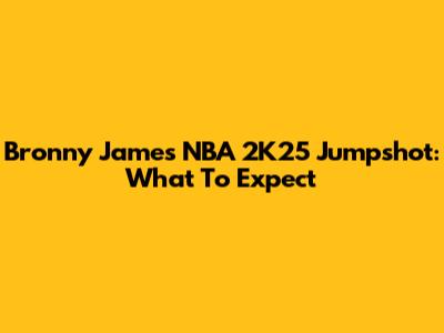 Bronny James' NBA 2K25 Jumpshot: What To Expect
