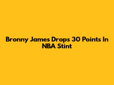 Bronny James Drops 30 Points In NBA Stint