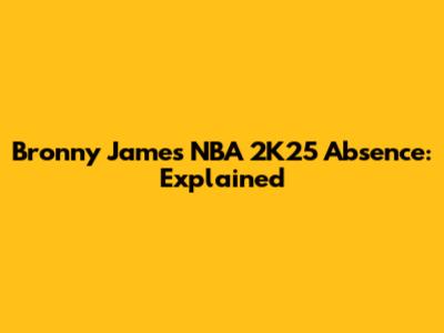Bronny James NBA 2K25 Absence: Explained