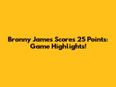 Bronny James Scores 25 Points: Game Highlights!