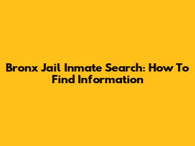 Bronx Jail Inmate Search: How To Find Information