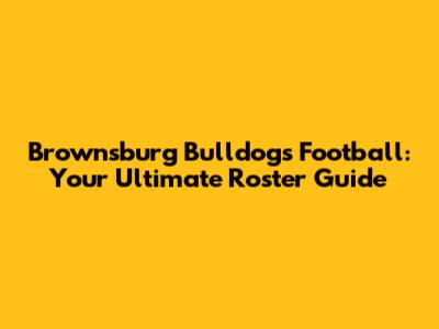 Brownsburg Bulldogs Football: Your Ultimate Roster Guide