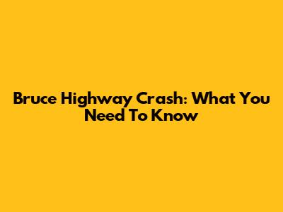 Bruce Highway Crash: What You Need To Know