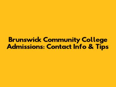 Brunswick Community College Admissions: Contact Info & Tips