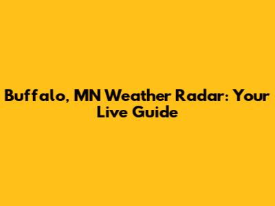 Buffalo, MN Weather Radar: Your Live Guide