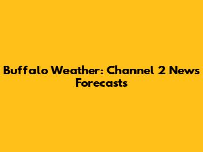 Buffalo Weather: Channel 2 News Forecasts