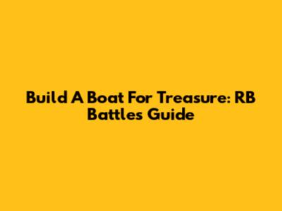 Build A Boat For Treasure: RB Battles Guide