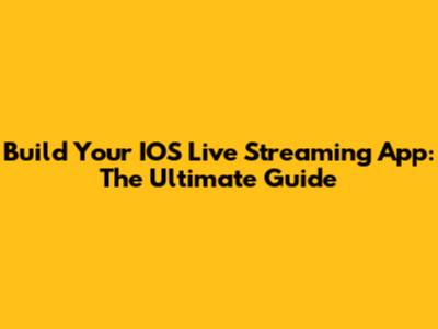 Build Your IOS Live Streaming App: The Ultimate Guide