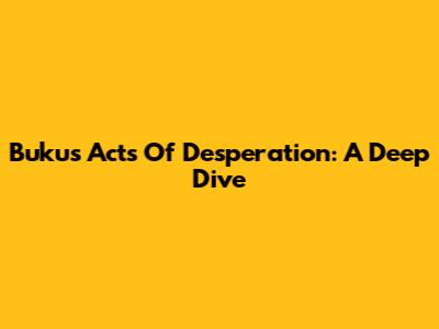 Buku's 'Acts Of Desperation': A Deep Dive