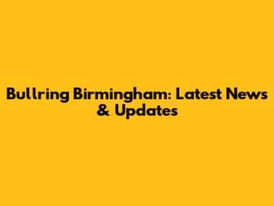 Bullring Birmingham: Latest News & Updates
