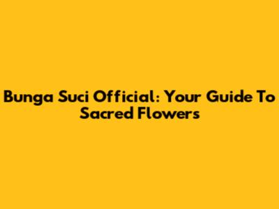 Bunga Suci Official: Your Guide To Sacred Flowers