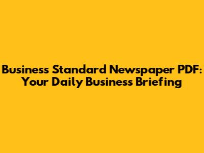 Business Standard Newspaper PDF: Your Daily Business Briefing