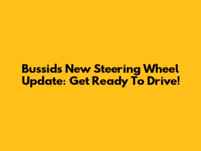 Bussid's New Steering Wheel Update: Get Ready To Drive!