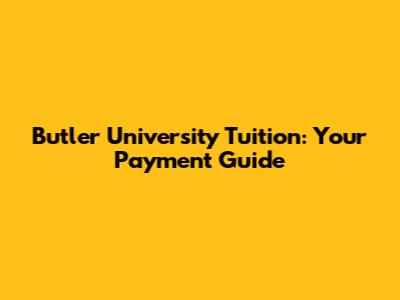 Butler University Tuition: Your Payment Guide