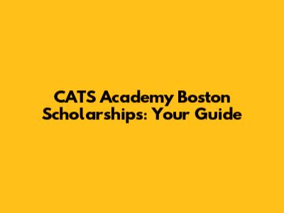 CATS Academy Boston Scholarships: Your Guide