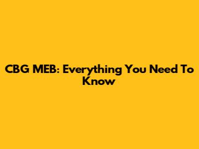CBG MEB: Everything You Need To Know
