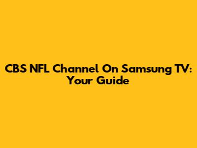 CBS NFL Channel On Samsung TV: Your Guide