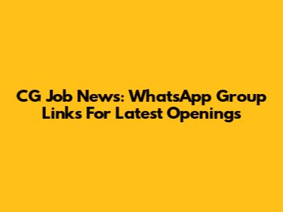 CG Job News: WhatsApp Group Links For Latest Openings