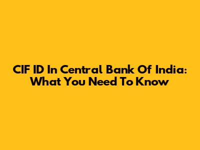 CIF ID In Central Bank Of India: What You Need To Know