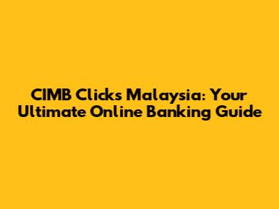CIMB Clicks Malaysia: Your Ultimate Online Banking Guide