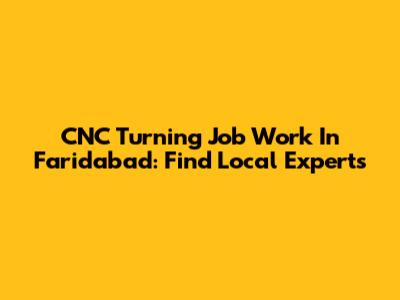 CNC Turning Job Work In Faridabad: Find Local Experts
