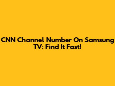 CNN Channel Number On Samsung TV: Find It Fast!