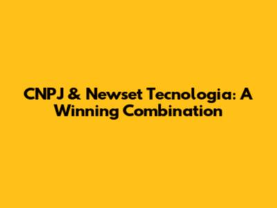 CNPJ & Newset Tecnologia: A Winning Combination