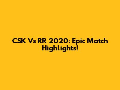 CSK Vs RR 2020: Epic Match Highlights!