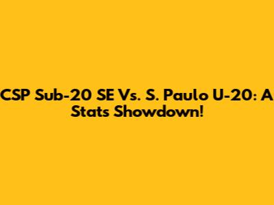 CSP Sub-20 SE Vs. S. Paulo U-20: A Stats Showdown!