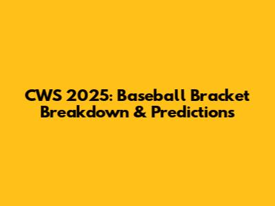 CWS 2025: Baseball Bracket Breakdown & Predictions