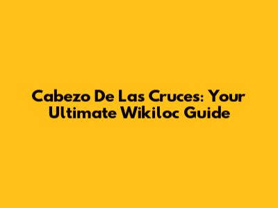 Cabezo De Las Cruces: Your Ultimate Wikiloc Guide