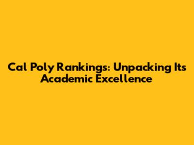 Cal Poly Rankings: Unpacking Its Academic Excellence