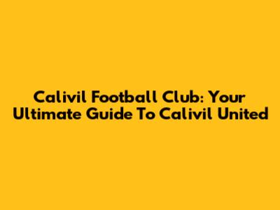 Calivil Football Club: Your Ultimate Guide To Calivil United