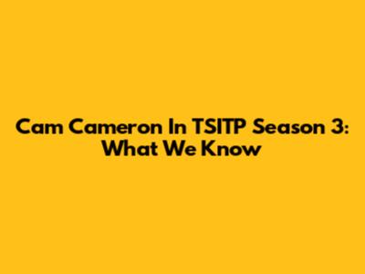 Cam Cameron In TSITP Season 3: What We Know