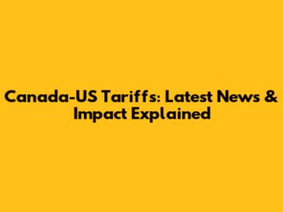 Canada-US Tariffs: Latest News & Impact Explained