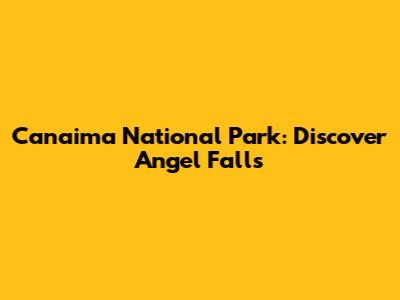 Canaima National Park: Discover Angel Falls