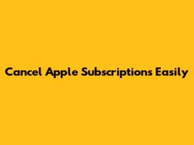 Cancel Apple Subscriptions Easily