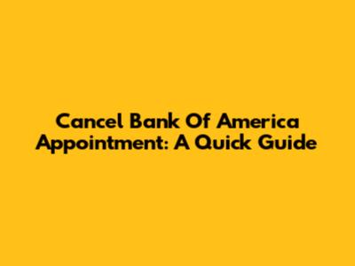 Cancel Bank Of America Appointment: A Quick Guide